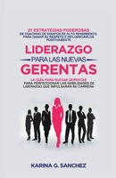 Liderazgo Para las Nuevas Gerentas 21: Estrategias Poderosas de Coaching de Equipos de Alto Rendimiento, Para Ganar Su Respeto e Influenciarlos Positi B0BVVCBJ7S Book Cover
