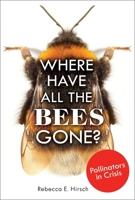 Where Have All the Bees Gone?: Pollinators in Crisis 1541534638 Book Cover