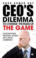 CEO's DILEMMA - To Change The Rules Of The game 1947202553 Book Cover