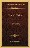Henry J. Heinz: A Biography 1163139734 Book Cover