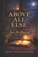 Above All Else: Give Me Yourself B0GYX26NRD Book Cover