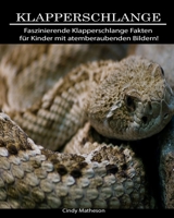 Klapperschlange: Faszinierende Klapperschlange Fakten f�r Kinder mit atemberaubenden Bildern! 1706231407 Book Cover