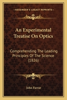 An Experimental Treatise On Optics: Comprehending The Leading Principles Of The Science 1164571613 Book Cover