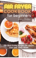 Air Fryer Cookbook for Beginners: The Best Frying Recipes for Quick, Easy and Tasty Meals 1802329684 Book Cover