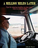 A Million Miles Later: Tips for Staying Healthy on the Road from a Million Miler. 1442129883 Book Cover