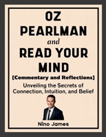 Oz Pearlman and Read Your Mind (Commentary and Reflections): Unveiling the Secrets of Connection, Intuition, and Belief 1257031600 Book Cover