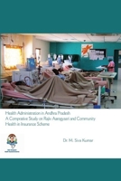 Health Administration in Andhra Pradesh: A Comparative Study on Rajiv Aarogyasri and Community Health Insurance Scheme 1329798171 Book Cover