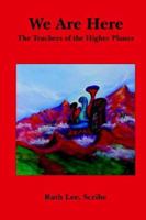 We Are Here: The Teachers of the Higher Planes 1420857789 Book Cover