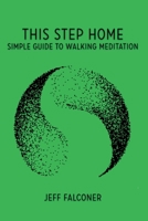 This Step Home: Simple Guide to Walking Meditation 0692903704 Book Cover