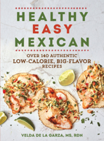Healthy Easy Mexican: Over 140 Authentic Low-Calorie, Big-Flavor Recipes 1615197605 Book Cover