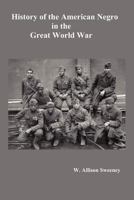 History of the American Negro in the Great World War. Fully Illustrated 1781392544 Book Cover