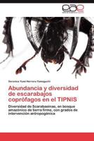 Abundancia y diversidad de escarabajos coprófagos en el TIPNIS: Diversidad de Scarabaeinae, en bosque amazónico de tierra firme, con grados de intervención antropogénica 3846564397 Book Cover