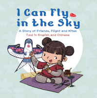 I Can Fly in the Sky: A Story of Friends, Flight and Kites - Told in English and Chinese 160220456X Book Cover