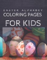 Easter Alphabet Coloring Pages for Kids: 8.5 x 11 inches A-Z art coloring book for children, activity notbook, B08VLQ917C Book Cover