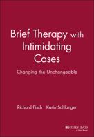 Brief Therapy with Intimidating Cases: Changing the Unchangeable 0787943649 Book Cover