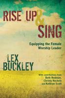 Rise Up and Sing: Equipping the Female Worship Leader 1434700585 Book Cover