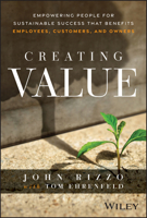 Creating Value: Empowering People for Sustainable Success that Benefits Employees, Customers, and Owners 1394342837 Book Cover