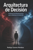 Arquitectura de Decisión: Criterios de infraestructura para sistemas en evolución (Spanish Edition) B0GZHC2Y3Z Book Cover