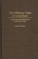 The Military Uses of Literature: Fiction and the Armed Forces in the Soviet Union 027595563X Book Cover