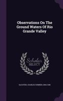 Observations on the Ground Waters of Rio Grande Valley (Classic Reprint) 1348239360 Book Cover