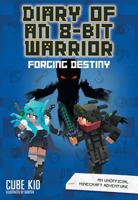 Diary of an 8-Bit Warrior: Forging Destiny: An Unofficial Minecraft Adventure B0C7D2RQMT Book Cover