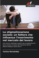 La stigmatizzazione sociale: un fattore che influenza l'inserimento nel mercato del lavoro (Italian Edition) 6206929469 Book Cover