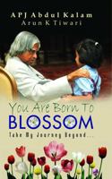 You Are Born To Blossom: Take My Journey Beyond.. 8184303505 Book Cover