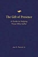 The Gift of Presence: A Guide to Helping Those Who Suffer 1426702140 Book Cover