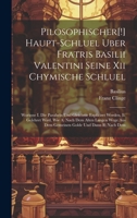 Pilosophischer[!] Haupt-schluel Uber Fratris Basilii Valentini Seine Xii Chymische Schluel: Worinne I. Die Parabeln Und Gleichnie Expliciret Werden, ... Aus Dem Gemeinen Golde Und Dann B) Nach Dem 1020453753 Book Cover