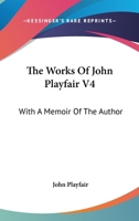 The Works Of John Playfair V4: With A Memoir Of The Author 1163306401 Book Cover