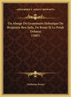 Un Abrege De Grammaire Hebraique De Benjamin Ben Juda, De Rome Et Le Petah Debarai 1160264333 Book Cover