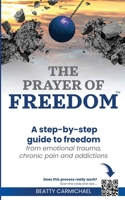 The Prayer of Freedom: God's breakthrough plan to free you from health issues, addictions, emotional pain, and other life challenges B0CGVB9XK2 Book Cover