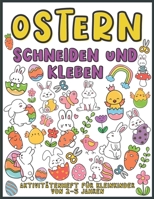 Ostern Schneiden und Kleben Aktivitätenheft für Kleinkinder von 2-5 jahren: Aktivitätenheft für Kinder, die ausschneiden, kleben und anmalen möchten B08ZBJG29F Book Cover