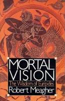Mortal Vision: The Wisdom of Euripides 0312027206 Book Cover