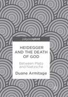 Heidegger and the Death of God: Between Plato and Nietzsche 3319675788 Book Cover