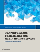 Planning National Telemedicine and Health Hotline Services: A Toolkit for Governments 1464819556 Book Cover