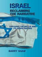 Israel Reclaiming the Narrative: Exposing the Big Lie and its Perpetrators 1468534114 Book Cover