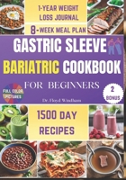 Gastric Sleeve Bariatric Cookbook for Beginners: A Flavorful Journey with Wholesome Recipes, Expert Guidance, and Culinary Joy to Guide You After Weig B0CQ8CZJ34 Book Cover