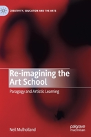 Re-Imagining the Art School : Interdisciplinary Education and the Visual Arts 3030206289 Book Cover