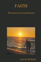 Faith: The Secret to Love and Success 0557065488 Book Cover