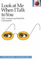 Look at Me When I Talk to You: Eal Learners in Non-Eal Classrooms 0887511228 Book Cover