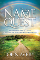 The Name Quest: Explore the Names of God to Grow in Faith and Get to Know Him Better 1630471593 Book Cover