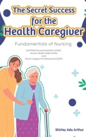 The Secret Success for the Health Caregiver 1972004875 Book Cover
