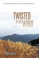 Twisted by the Wind: A Journal of Inspirations, Conversations and Imaginations 1449708501 Book Cover