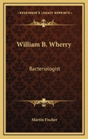 William B. Wherry: Bacteriologist 1014698103 Book Cover