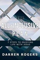 The All-Inclusive Plan: 7 Steps to Enjoying Life with Jesus 1798779277 Book Cover