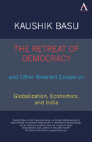 The Retreat of Democracy and Other Itinerant Essays on Globalization, Economics, and India 184331827X Book Cover