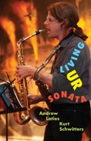 Living Ur Sonata: Conjuring Kurt Schwitters to Transcend Authority and Seize the Hour 1953465048 Book Cover