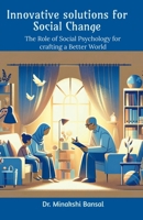 Innovative solutions for Social Change: The Role of Social Psychology for crafting a Better World B0D49MNKDM Book Cover