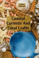 Coastal Currents And Coral Crafts: Seaside Treasures And Underwater Wonders In Jewellery And Design B0DZDBSC5P Book Cover